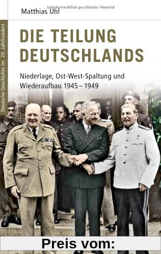Deutsche Geschichte im 20. Jahrhundert 11. Die Teilung Deutschlands: Niederlage, Ost-West-Spaltung und Wiederaufbau 1945-1949